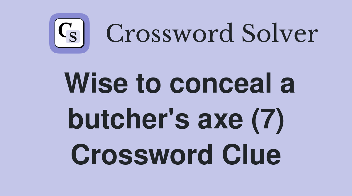 Wise to conceal a butcher's axe (7) Crossword Clue