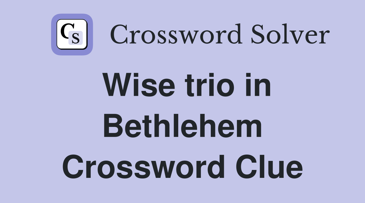 Wise trio in Bethlehem Crossword Clue