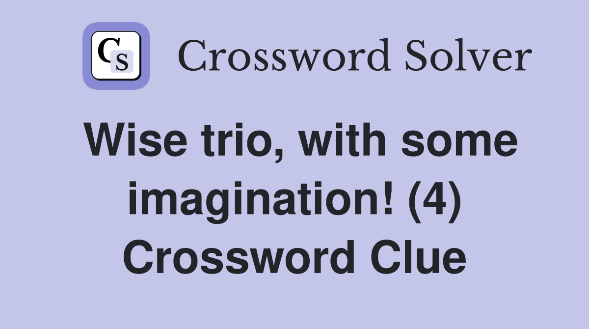 Wise trio, with some imagination! (4) Crossword Clue