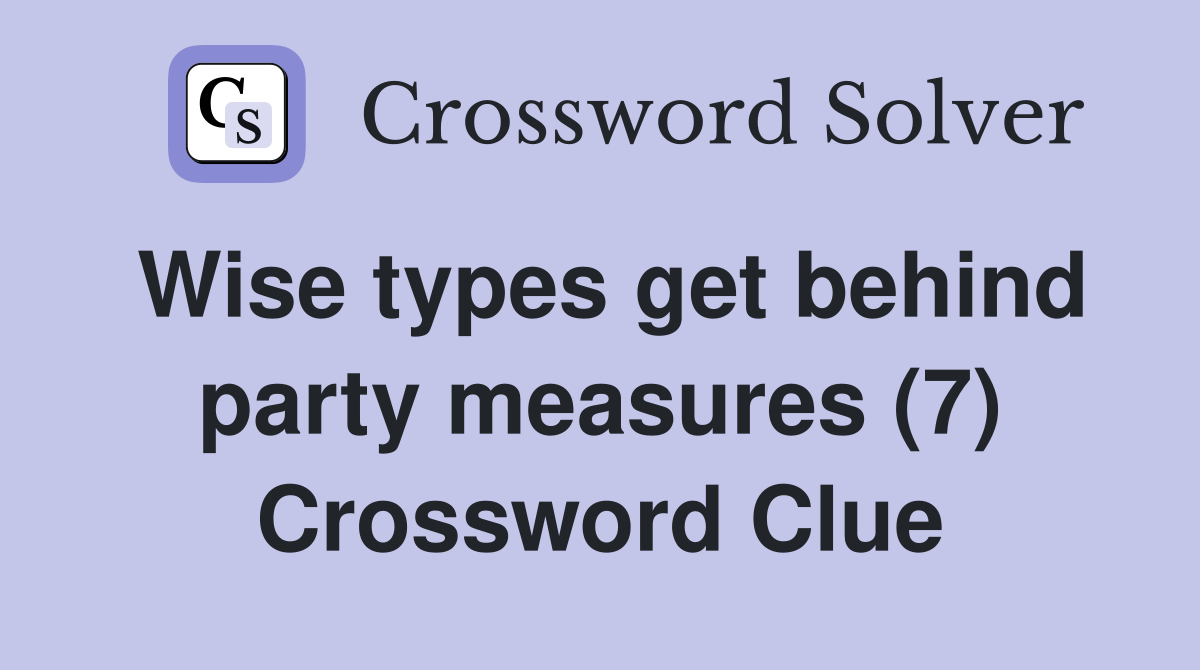 Wise types get behind party measures (7) Crossword Clue