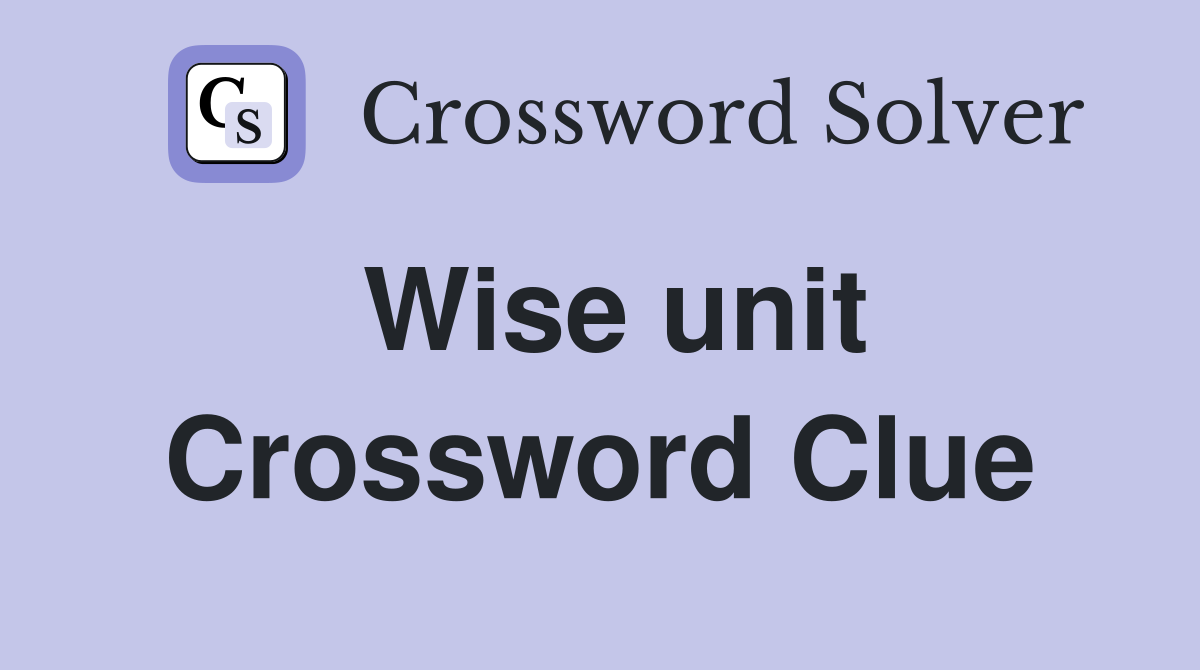 Wise unit Crossword Clue