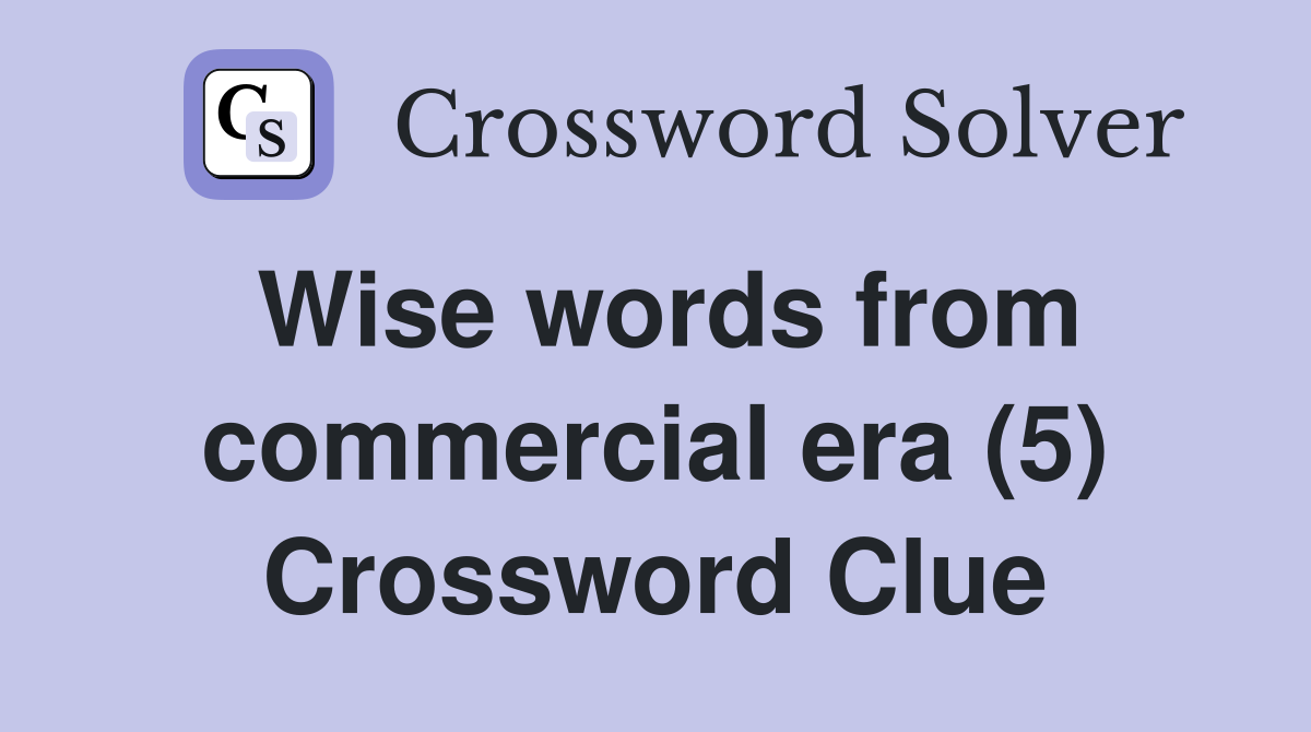 Wise words from commercial era (5) Crossword Clue