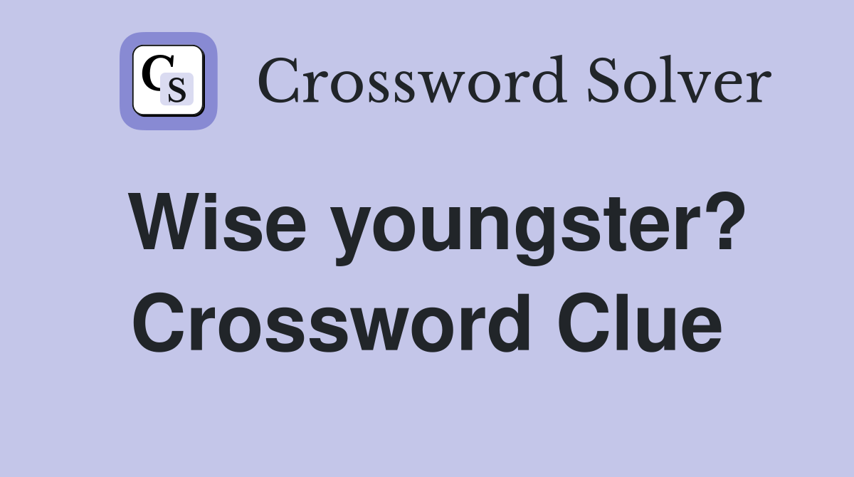 Wise youngster? Crossword Clue
