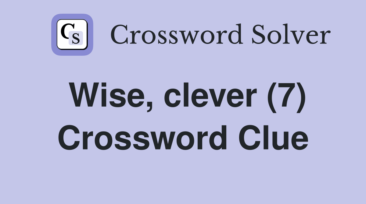Wise, clever (7) Crossword Clue