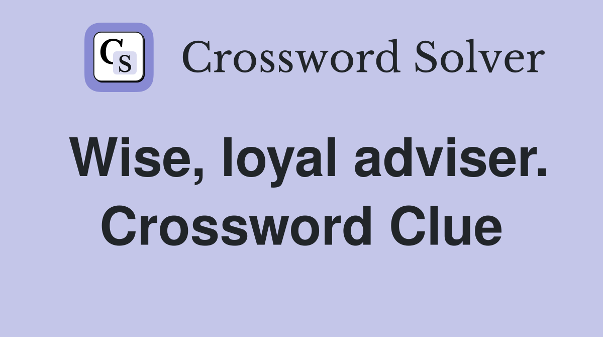 Wise, loyal adviser. Crossword Clue