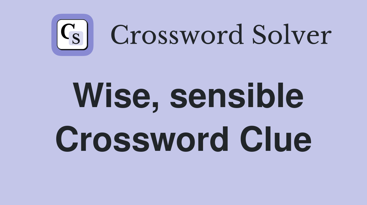 Wise, sensible Crossword Clue