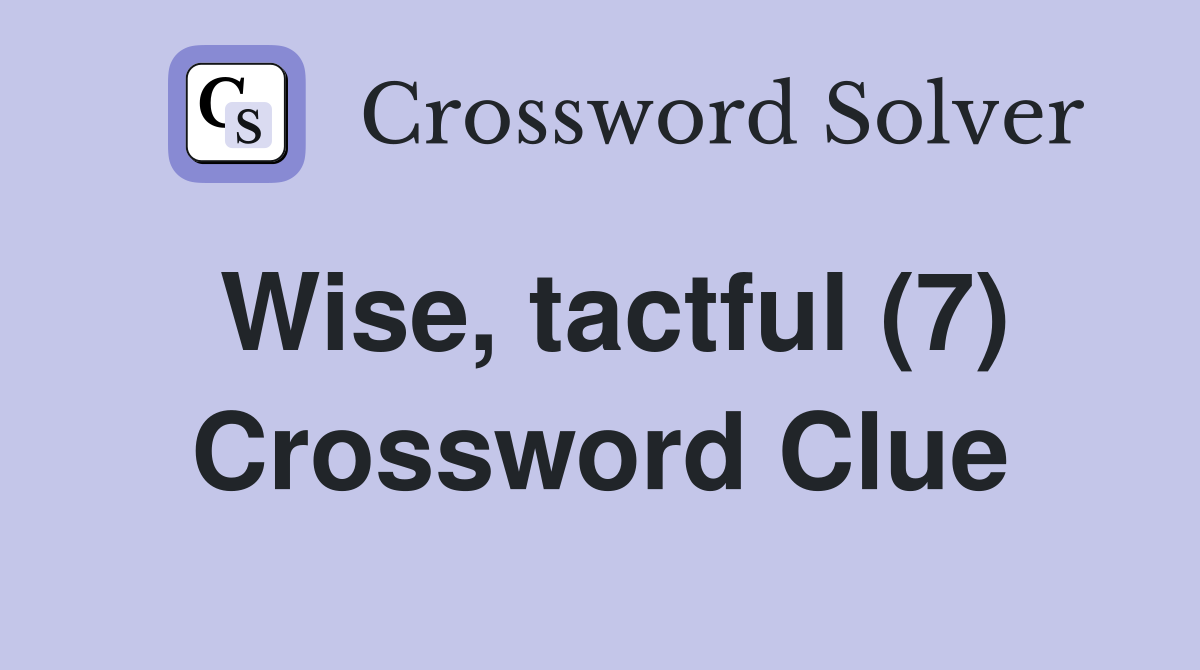 Wise, tactful (7) Crossword Clue