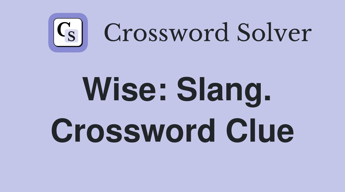 Wise: Slang. Crossword Clue