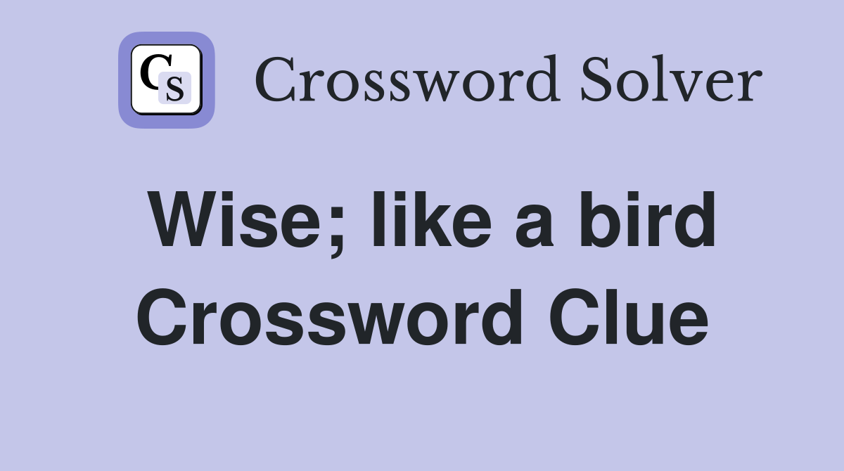 Wise; like a bird Crossword Clue