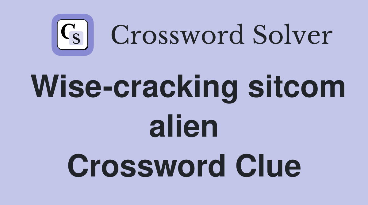 Wise-cracking sitcom alien Crossword Clue