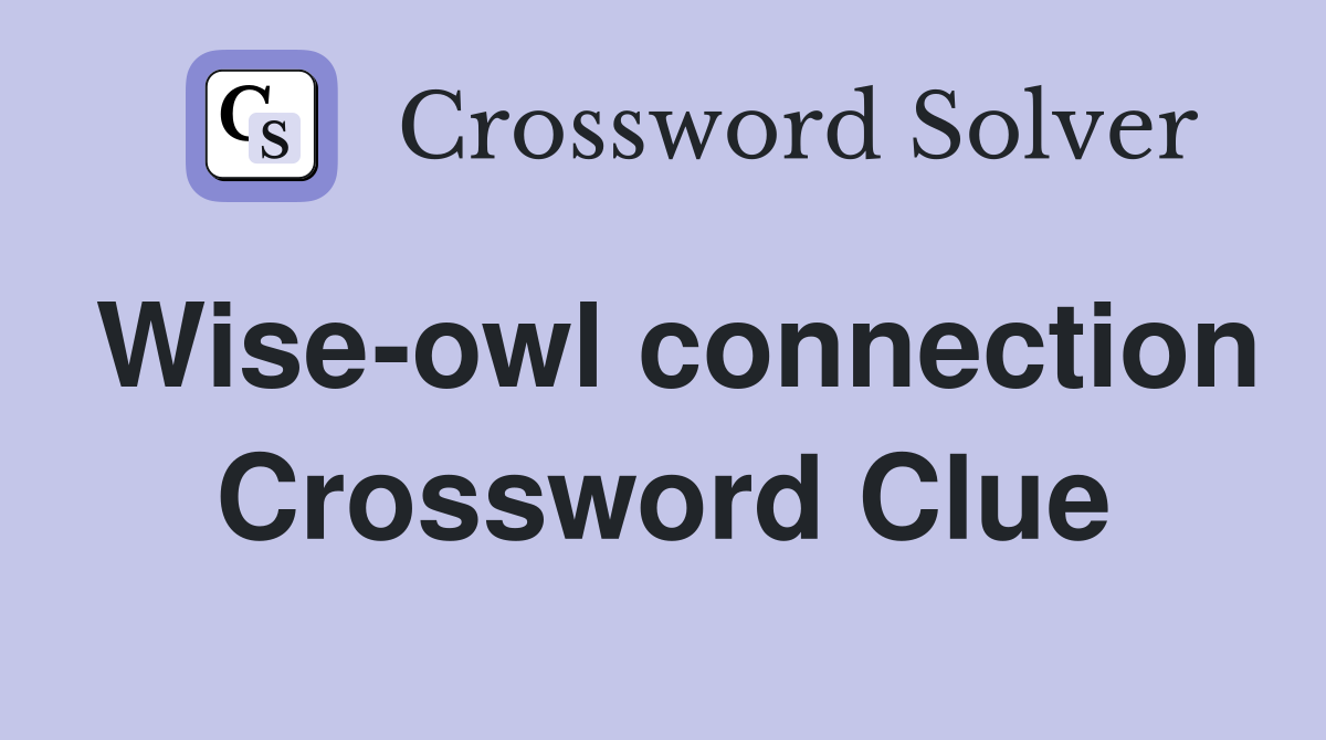 Wise-owl connection Crossword Clue