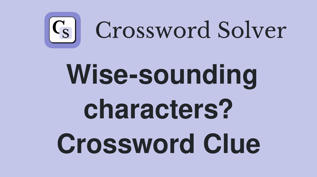 Wise-sounding characters? Crossword Clue