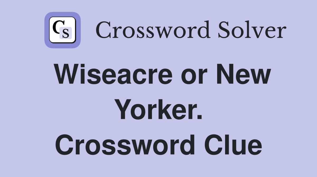Wiseacre or New Yorker. Crossword Clue
