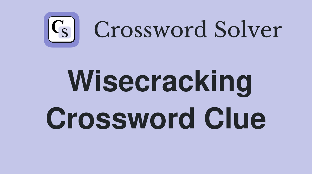 Wisecracking Crossword Clue