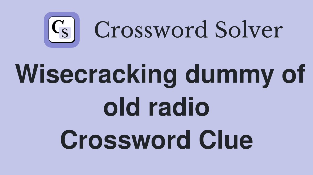 Wisecracking dummy of old radio Crossword Clue