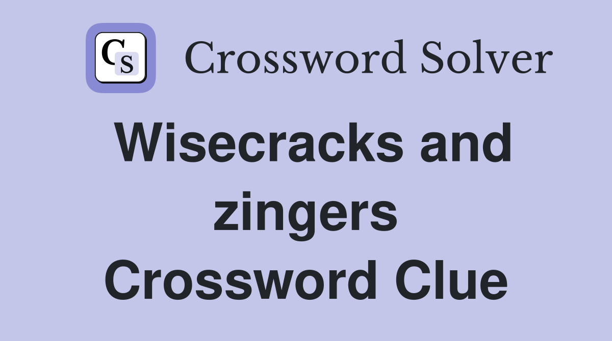 Wisecracks and zingers Crossword Clue