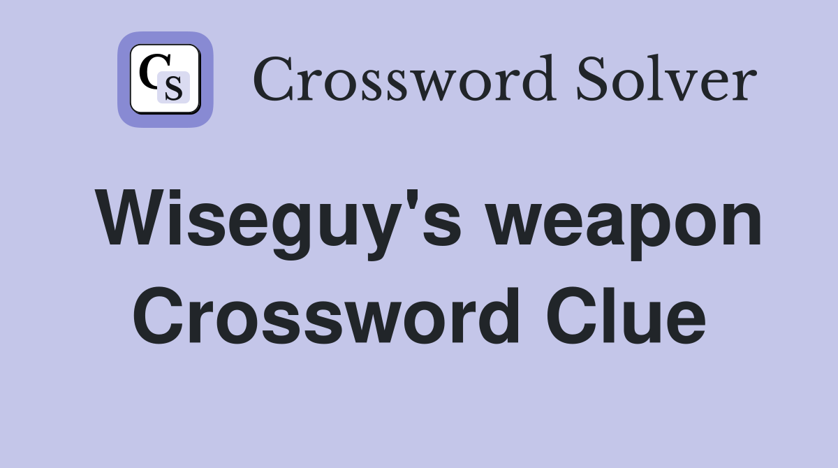 Wiseguy's weapon Crossword Clue