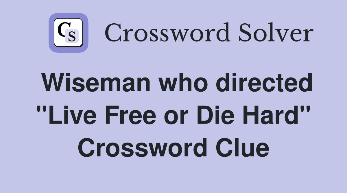 Wiseman who directed "Live Free or Die Hard" Crossword Clue