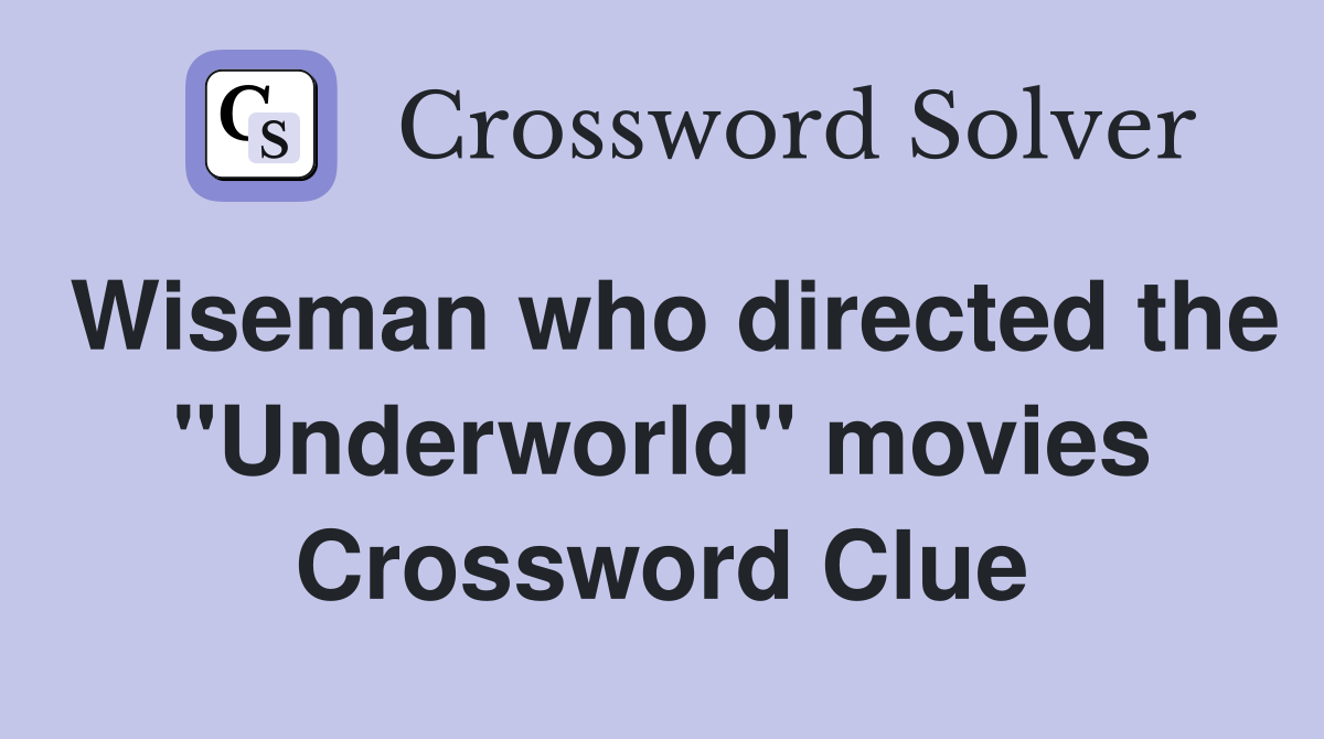 Wiseman who directed the "Underworld" movies Crossword Clue