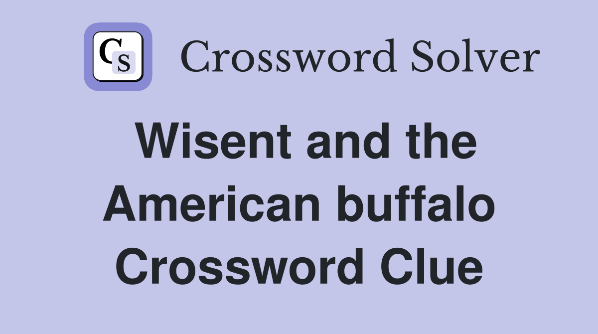 Wisent and the American buffalo Crossword Clue
