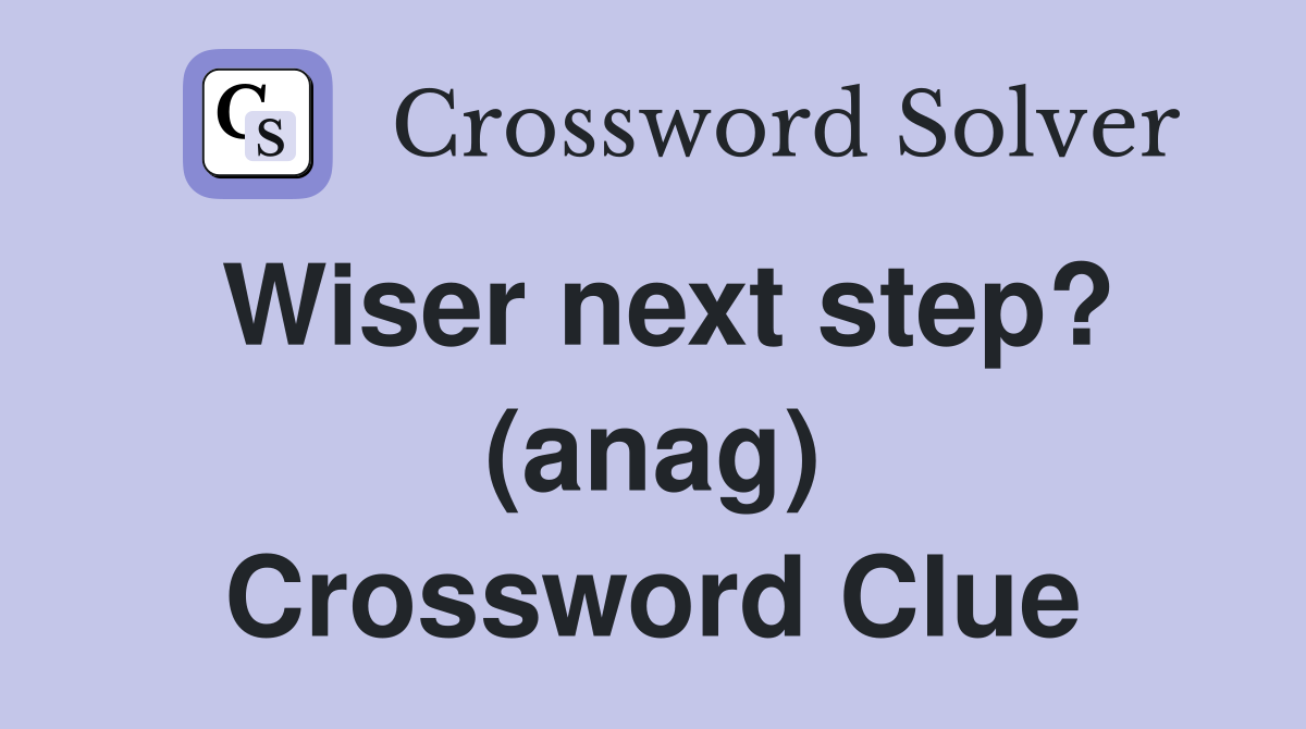 Wiser next step? (anag) Crossword Clue