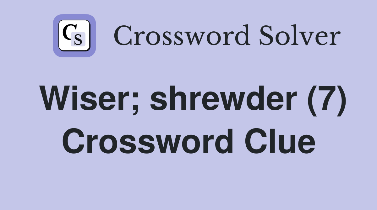 Wiser; shrewder (7) Crossword Clue