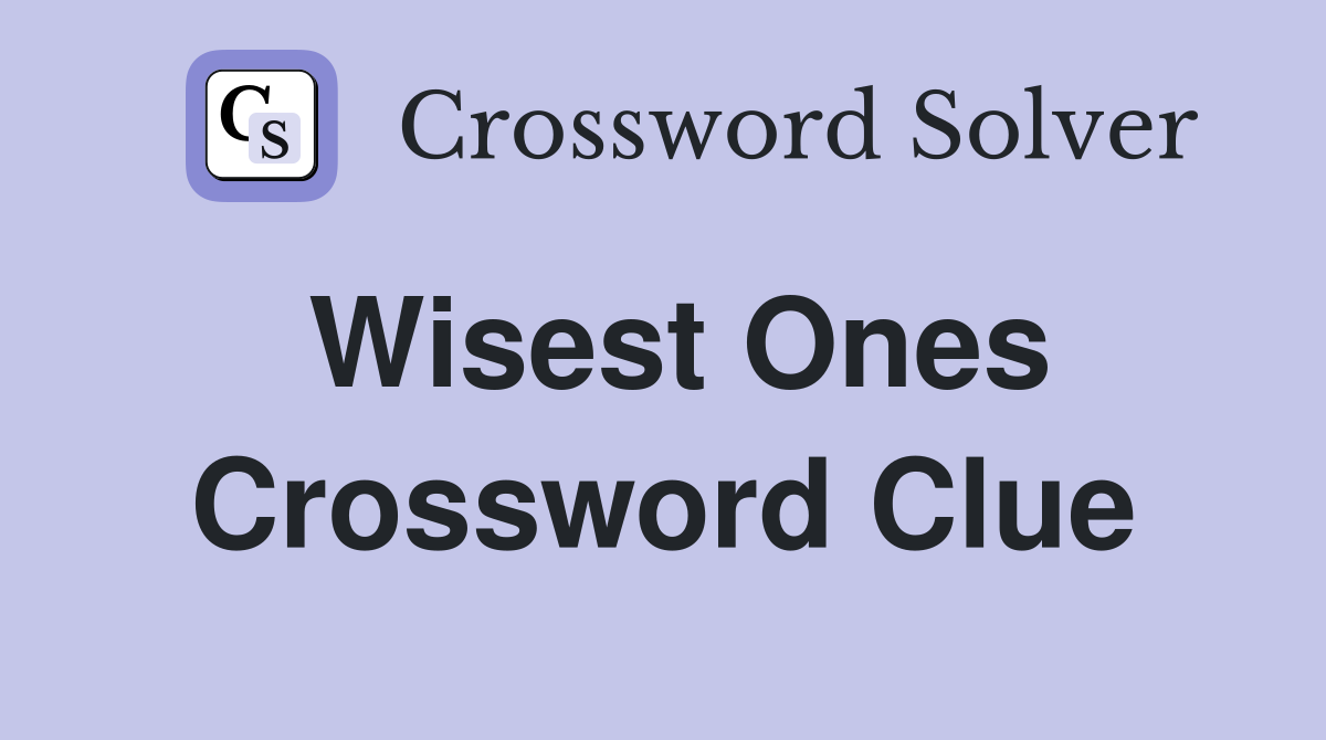 Wisest Ones Crossword Clue