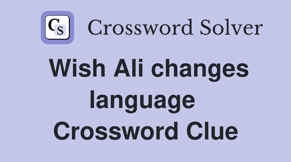 Wish Ali changes language  Crossword Clue