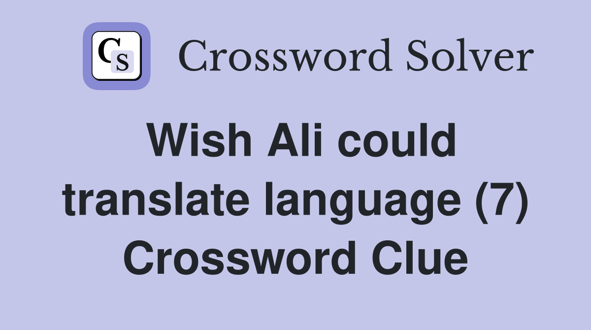Wish Ali could translate language (7) Crossword Clue