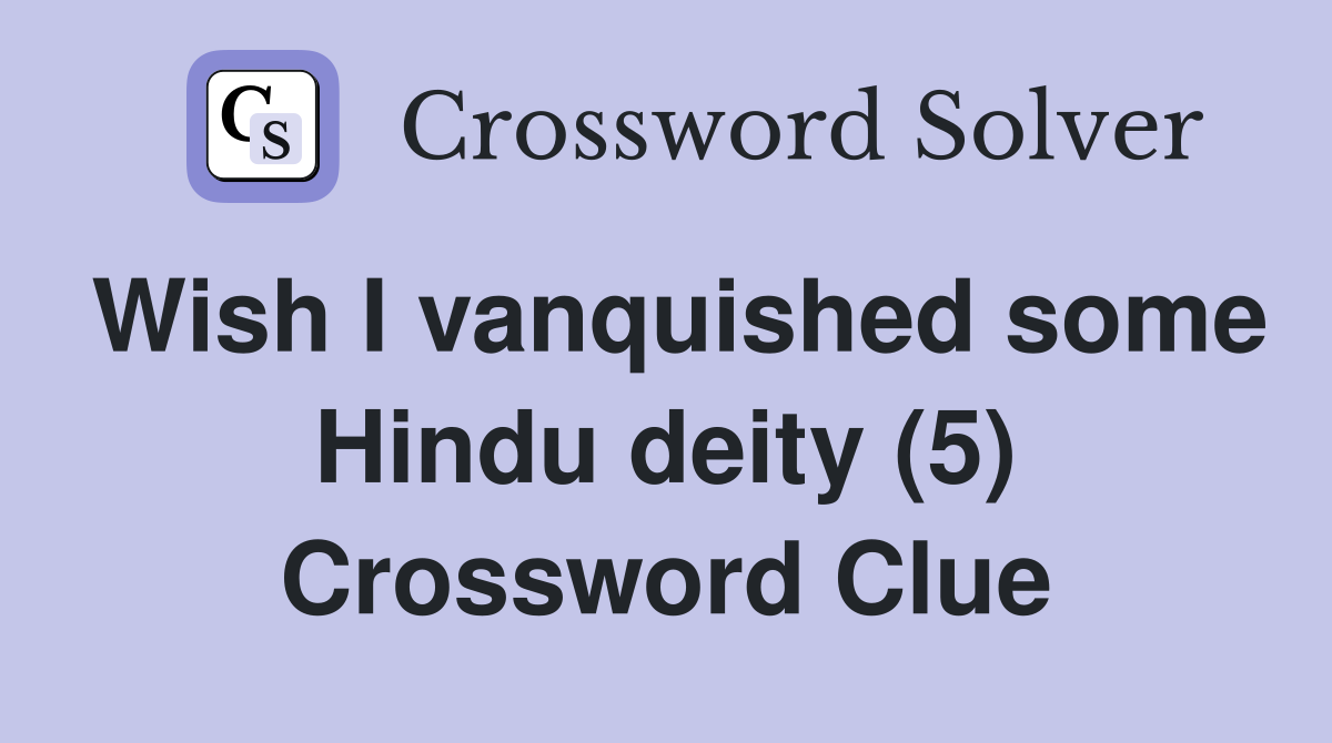 Wish I vanquished some Hindu deity (5) Crossword Clue