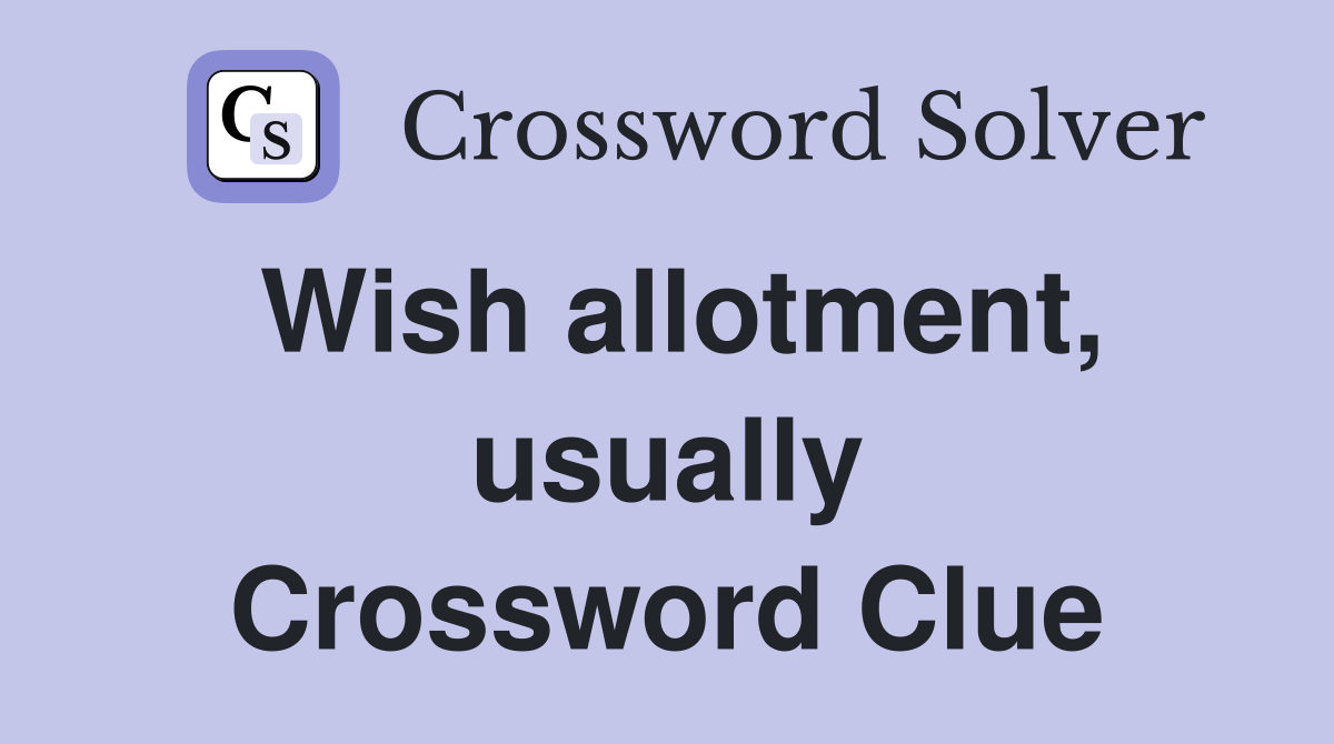 Wish allotment, usually Crossword Clue