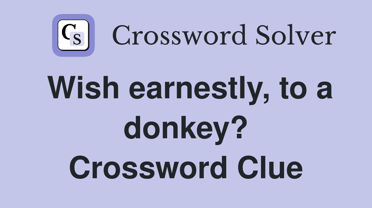 Wish earnestly, to a donkey? Crossword Clue
