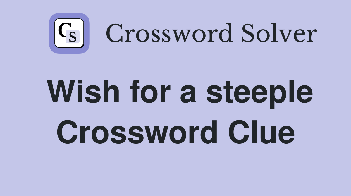 Wish for a steeple Crossword Clue
