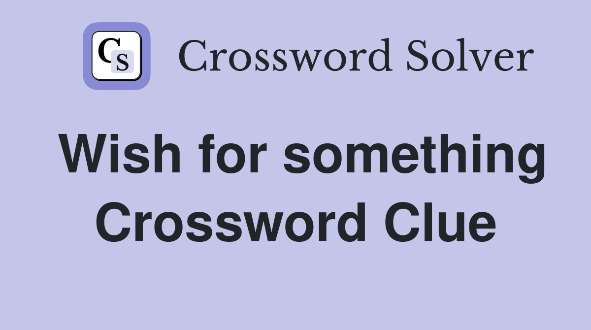 Wish for something Crossword Clue