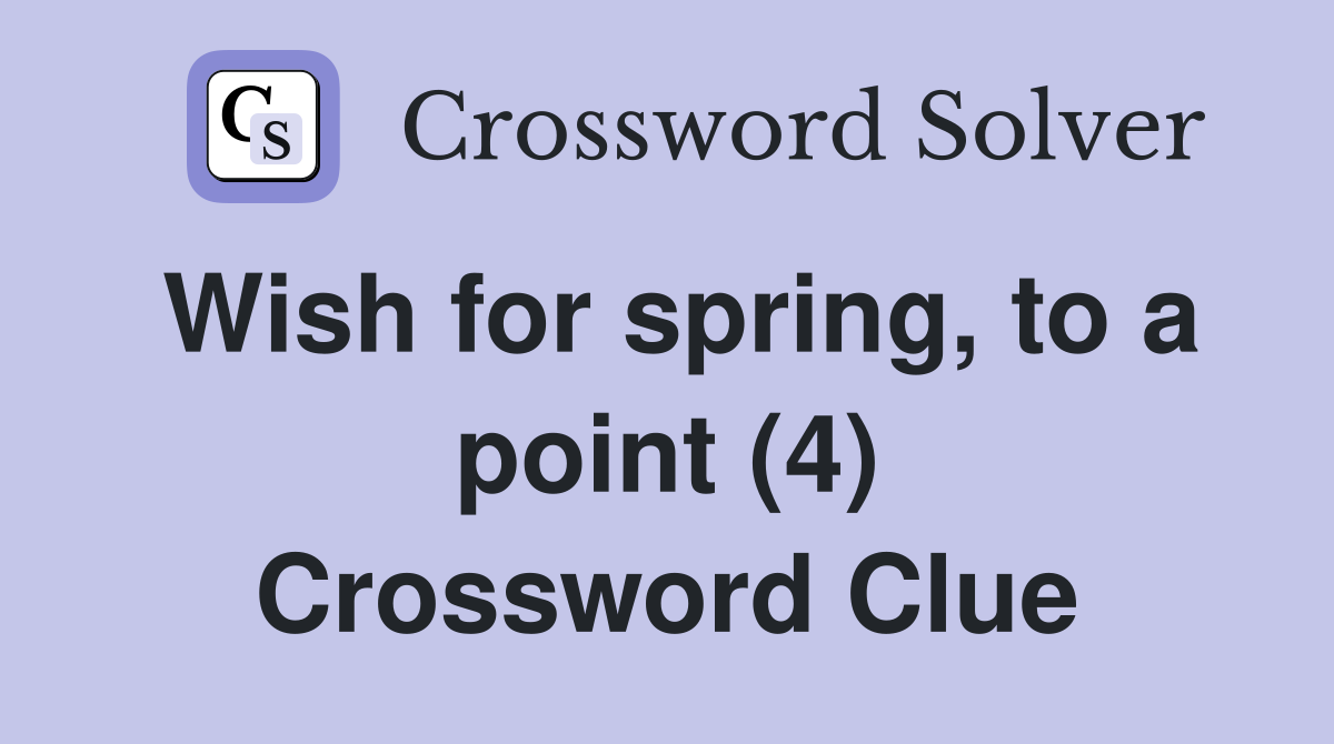 Wish for spring, to a point (4) Crossword Clue
