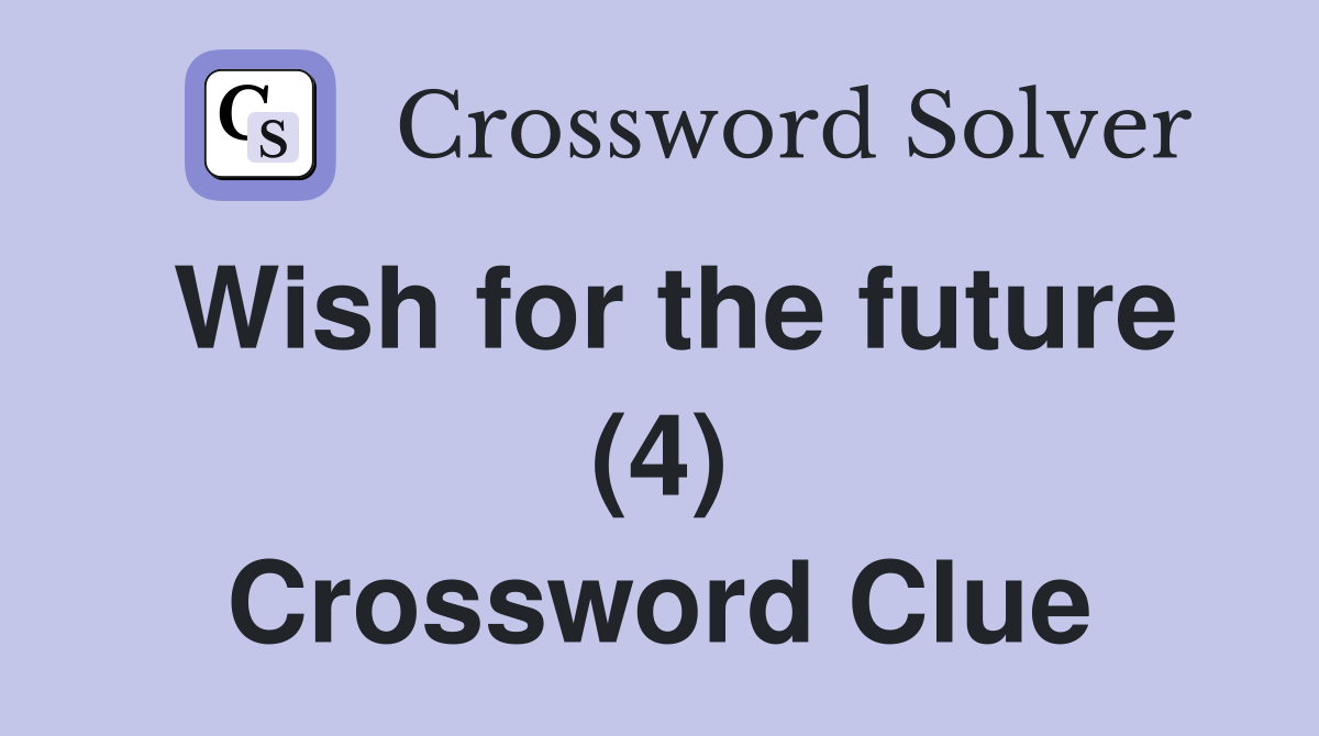 Wish for the future (4) Crossword Clue