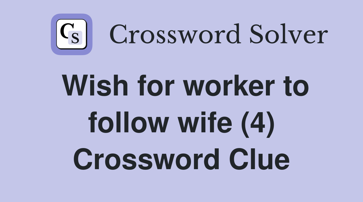 Wish for worker to follow wife (4) Crossword Clue