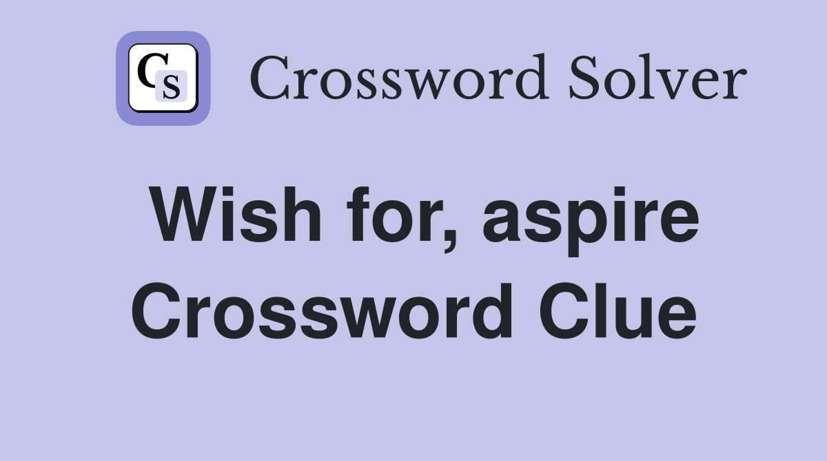 Wish for, aspire Crossword Clue