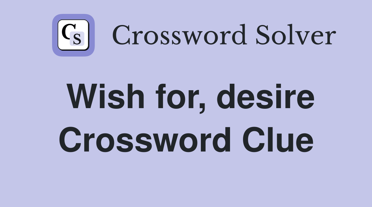 Wish for, desire Crossword Clue