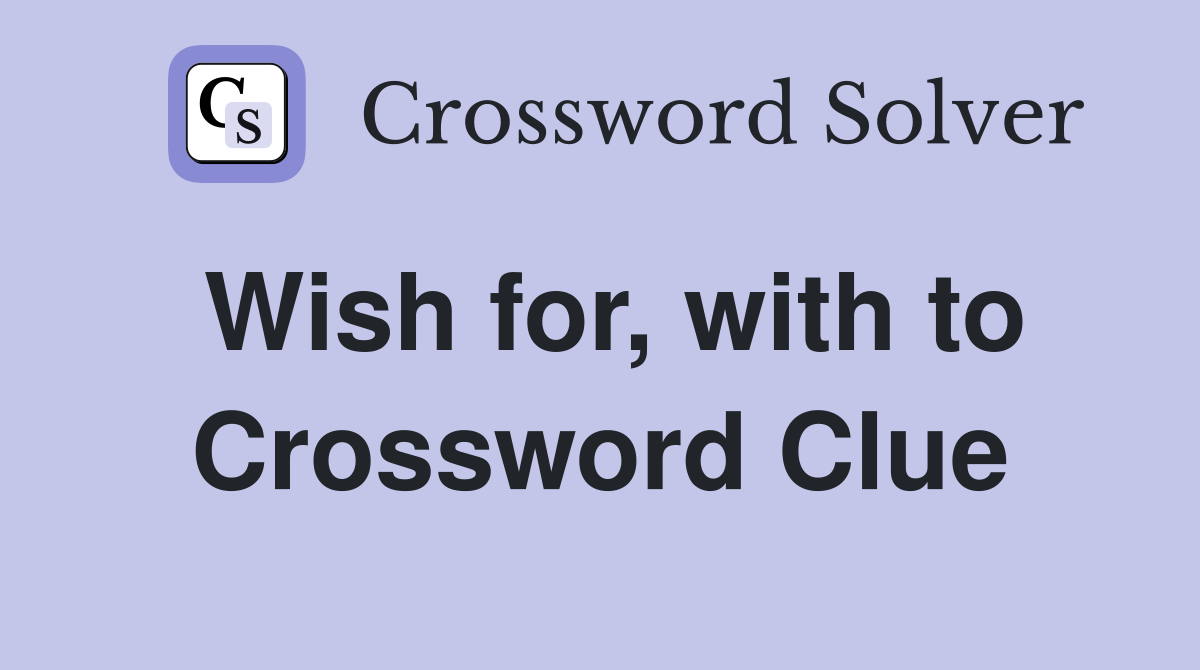 Wish for, with to Crossword Clue