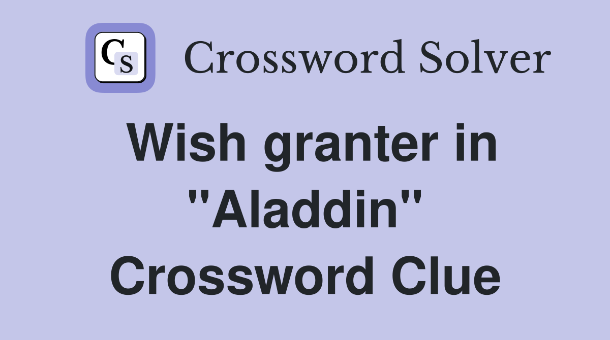 Wish granter in "Aladdin" Crossword Clue