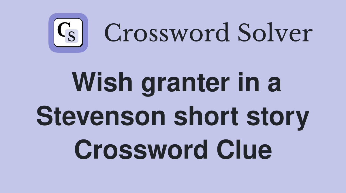Wish granter in a Stevenson short story Crossword Clue