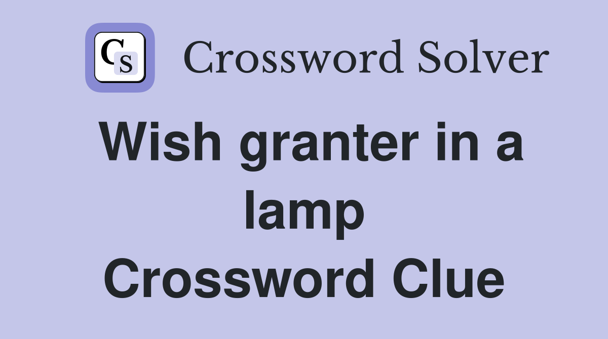 Wish granter in a lamp Crossword Clue