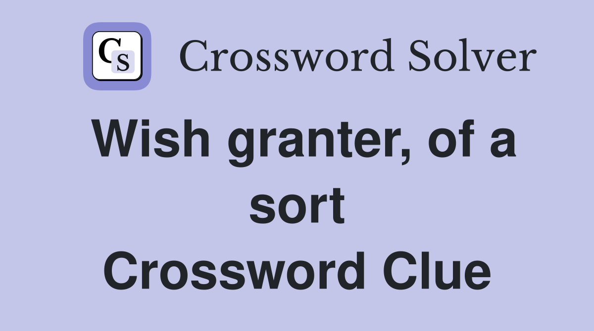 Wish granter, of a sort Crossword Clue