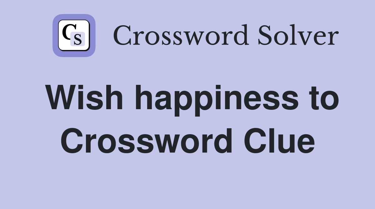 Wish happiness to Crossword Clue