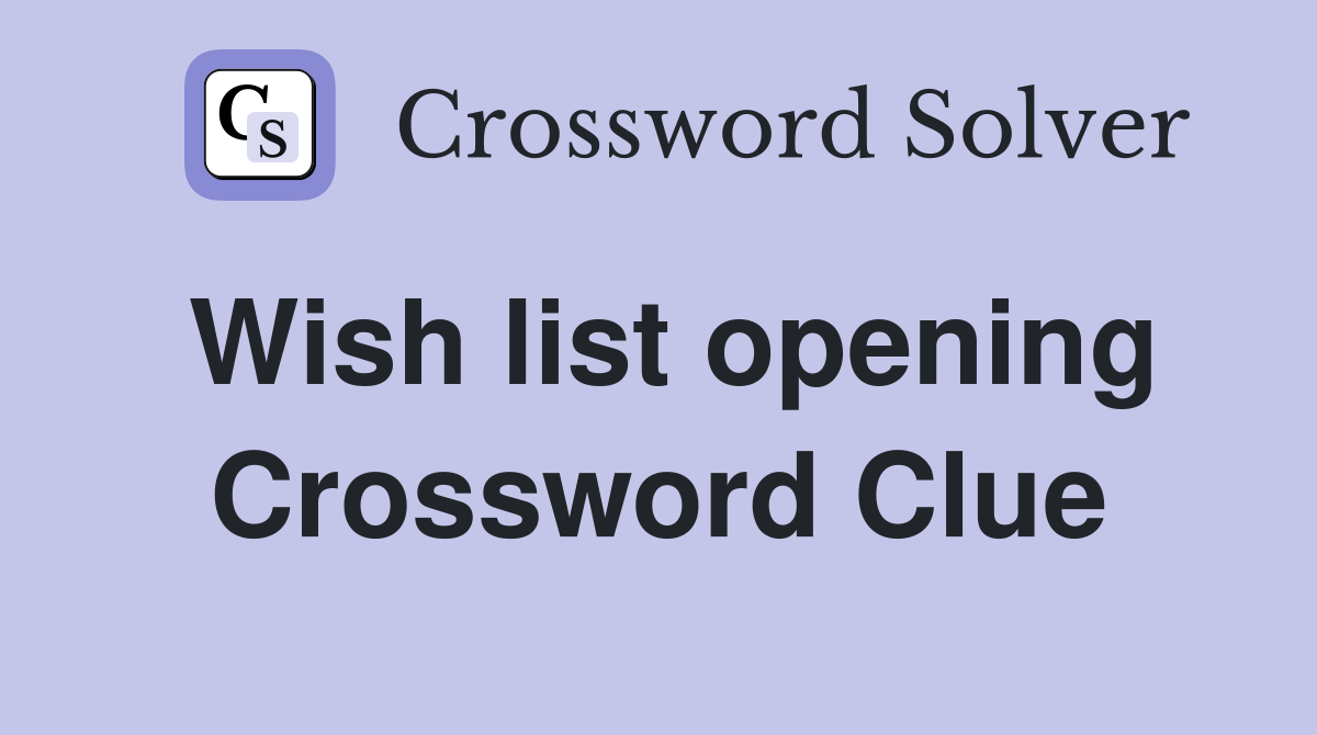 Wish list opening Crossword Clue