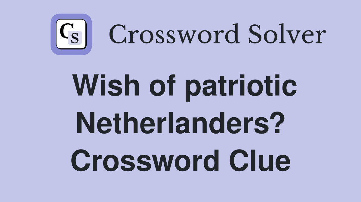 Wish of patriotic Netherlanders? Crossword Clue