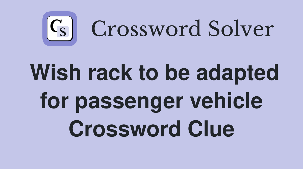 Wish rack to be adapted for passenger vehicle Crossword Clue