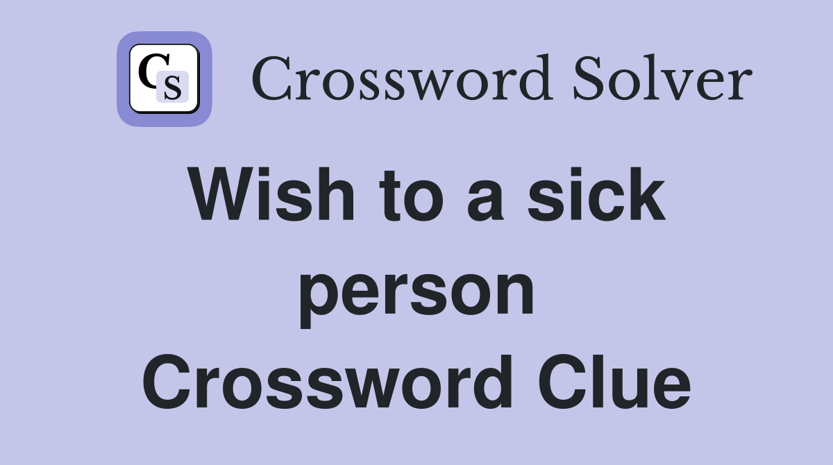 Wish to a sick person Crossword Clue