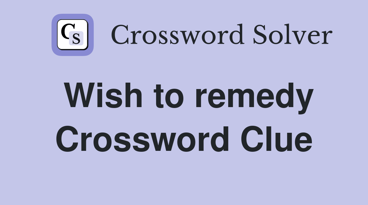 Wish to remedy Crossword Clue
